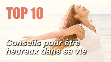 Top 10 des conseils pour àªtre heureux dans sa vie