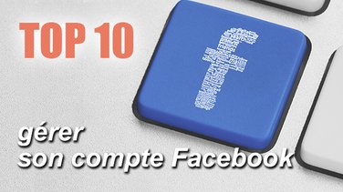 Top 10 des conseils pour gérer son compte facebook